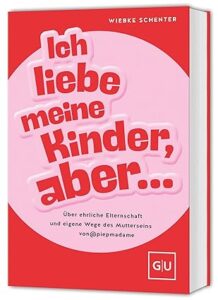 Cover des Buches "Ich liebe meine Kinder, aber …" von Wiebke Schenter